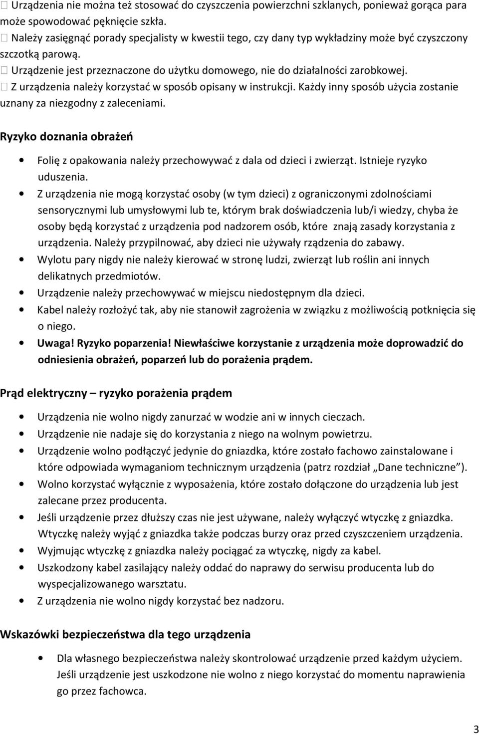 Z urządzenia należy korzystać w sposób opisany w instrukcji. Każdy inny sposób użycia zostanie uznany za niezgodny z zaleceniami.