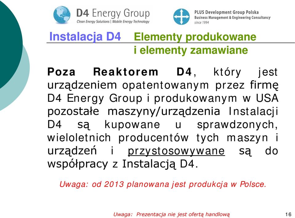 maszyny/urządzenia Instalacji D4 są kupowane u sprawdzonych, wieloletnich producentów tych