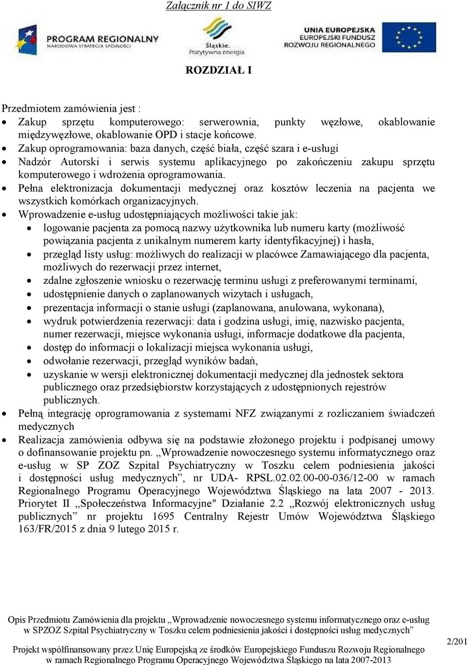 Pełna elektronizacja dokumentacji medycznej oraz kosztów leczenia na pacjenta we wszystkich komórkach organizacyjnych.