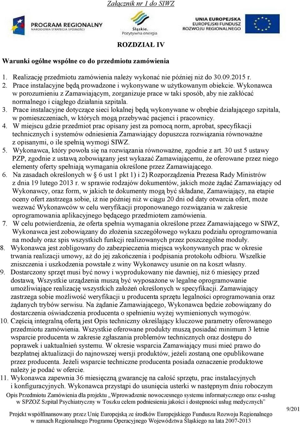 Wykonawca w porozumieniu z Zamawiającym, zorganizuje prace w taki sposób, aby nie zakłócać normalnego i ciągłego działania szpitala. 3.