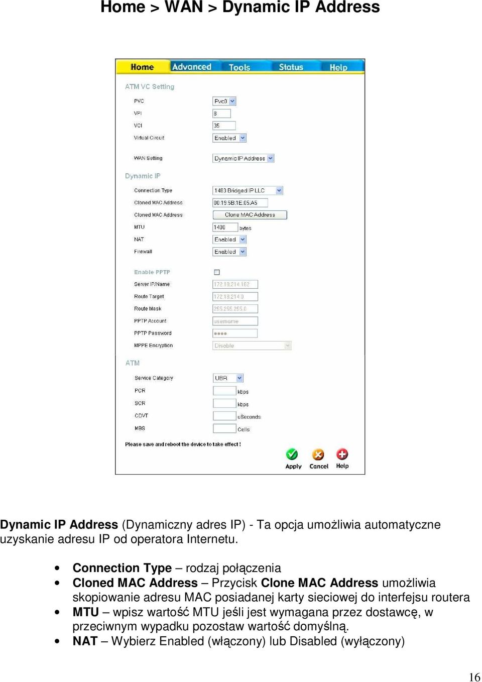 Connection Type rodzaj połączenia Cloned MAC Address Przycisk Clone MAC Address umoŝliwia skopiowanie adresu MAC