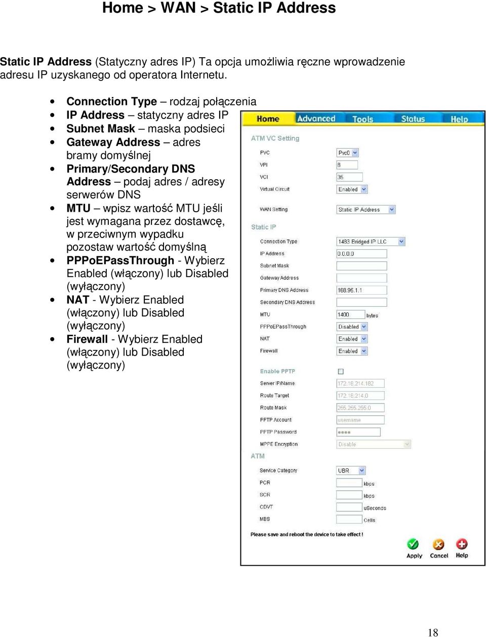 podaj adres / adresy serwerów DNS MTU wpisz wartość MTU jeśli jest wymagana przez dostawcę, w przeciwnym wypadku pozostaw wartość domyślną PPPoEPassThrough -