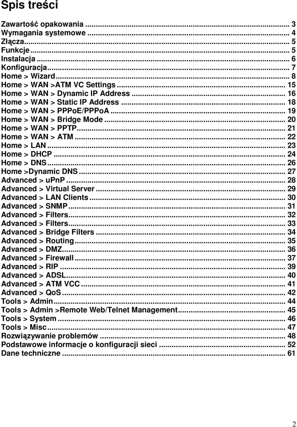 .. 23 Home > DHCP... 24 Home > DNS... 26 Home >Dynamic DNS... 27 Advanced > upnp... 28 Advanced > Virtual Server... 29 Advanced > LAN Clients... 30 Advanced > SNMP... 31 Advanced > Filters.