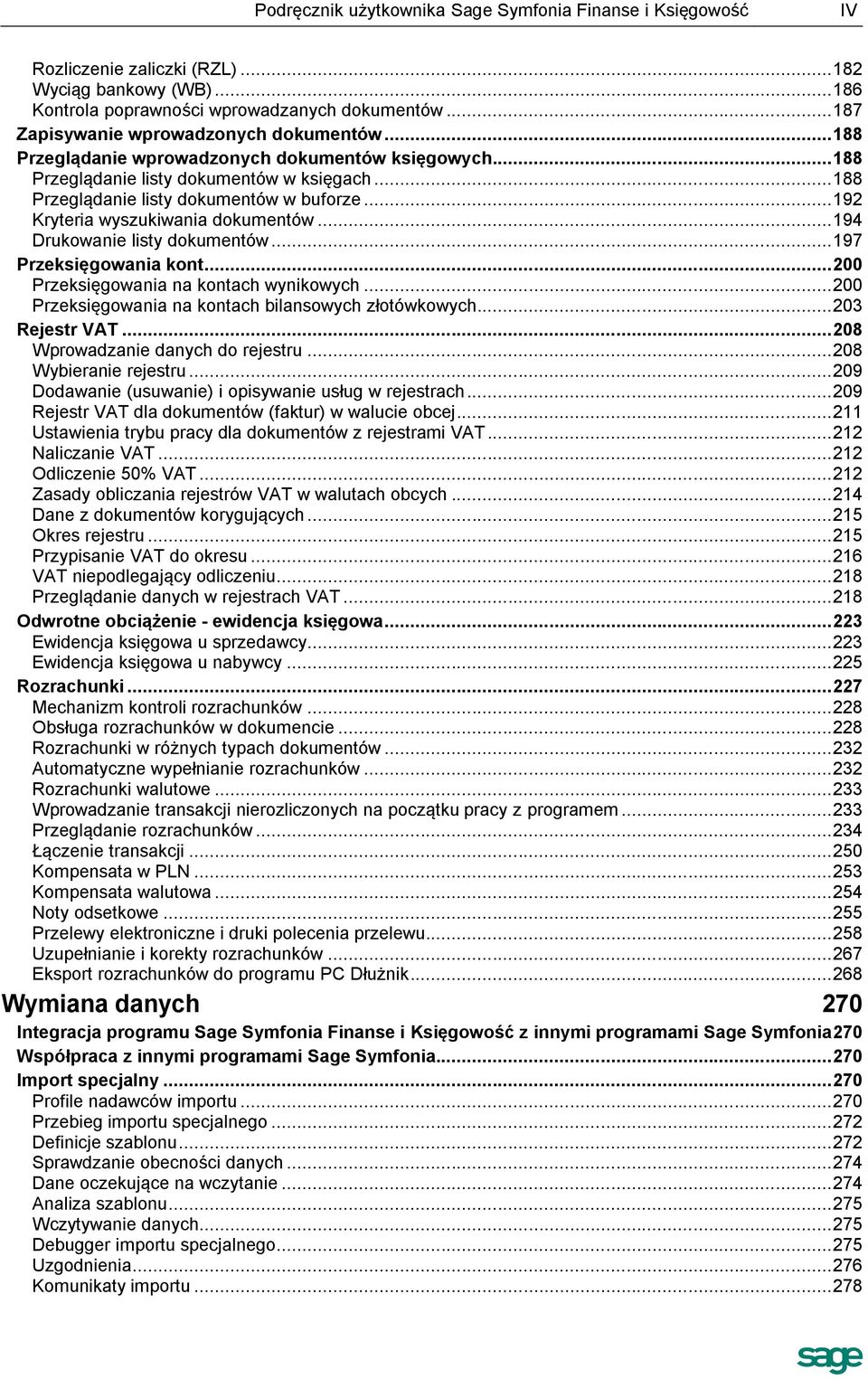 .. 192 Kryteria wyszukiwania dokumentów... 194 Drukowanie listy dokumentów... 197 Przeksięgowania kont... 200 Przeksięgowania na kontach wynikowych.