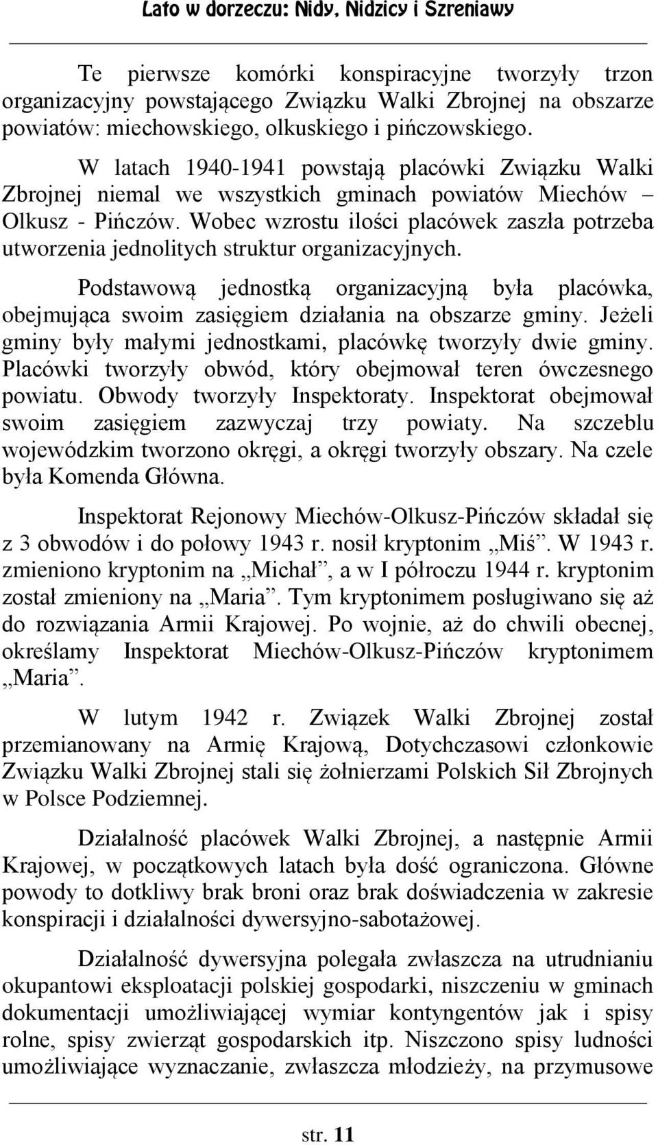 Wobec wzrostu ilości placówek zaszła potrzeba utworzenia jednolitych struktur organizacyjnych. Podstawową jednostką organizacyjną była placówka, obejmująca swoim zasięgiem działania na obszarze gminy.