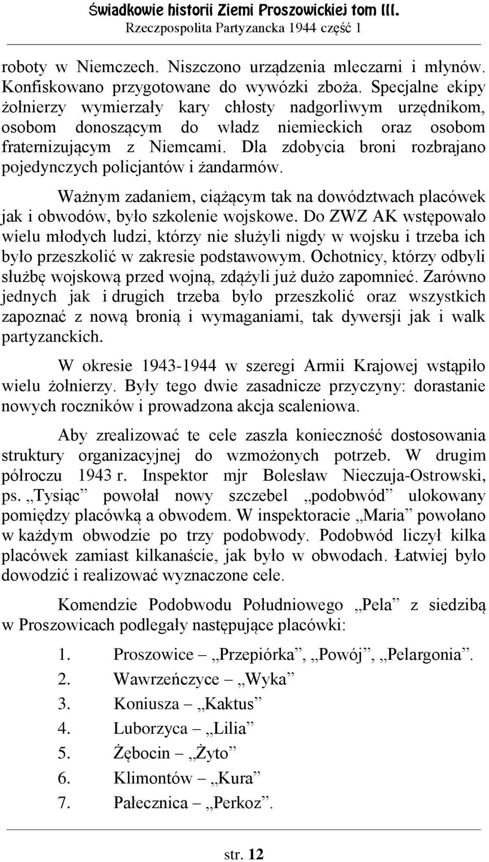 Dla zdobycia broni rozbrajano pojedynczych policjantów i żandarmów. Ważnym zadaniem, ciążącym tak na dowództwach placówek jak i obwodów, było szkolenie wojskowe.