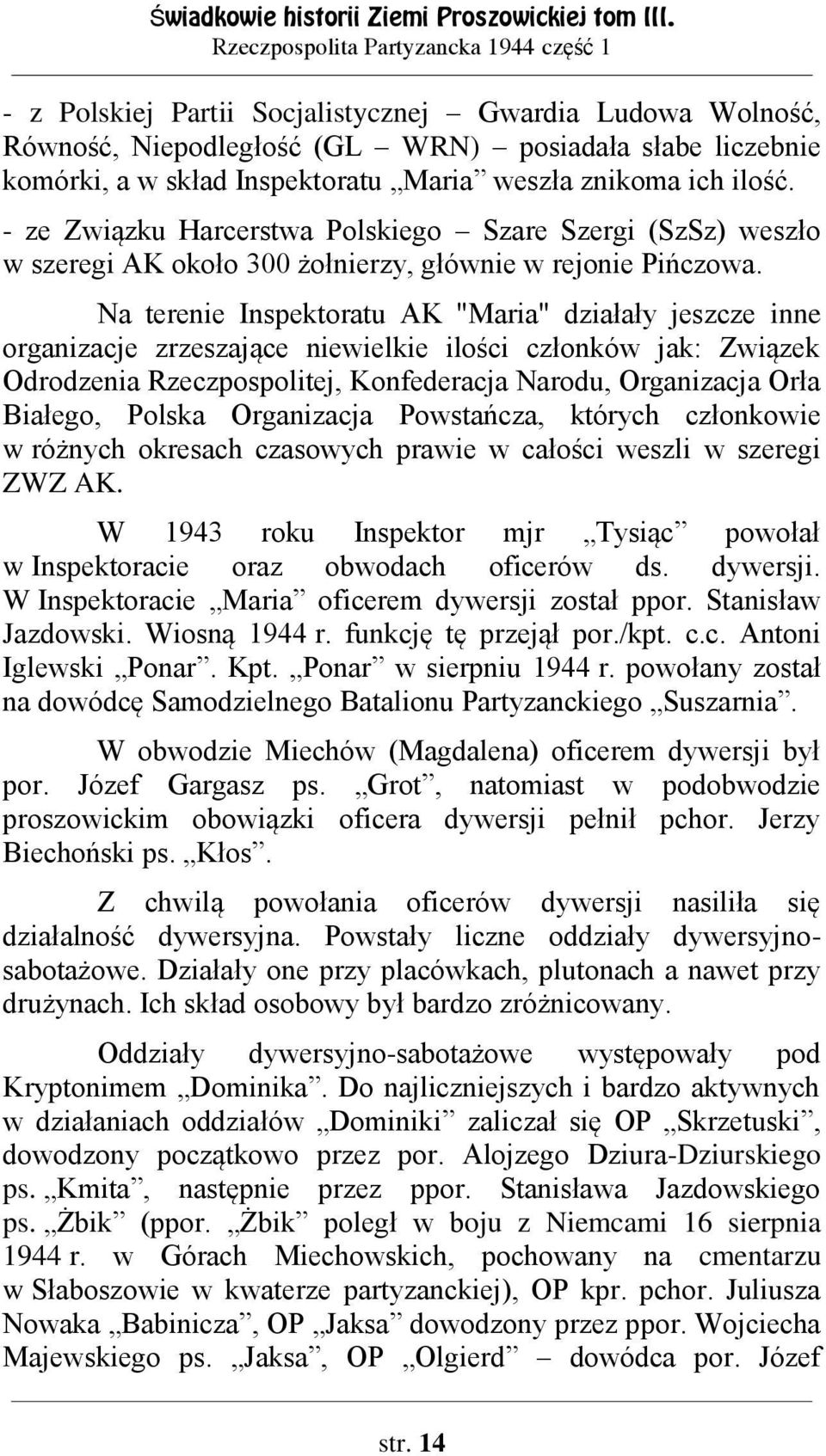 weszła znikoma ich ilość. - ze Związku Harcerstwa Polskiego Szare Szergi (SzSz) weszło w szeregi AK około 300 żołnierzy, głównie w rejonie Pińczowa.