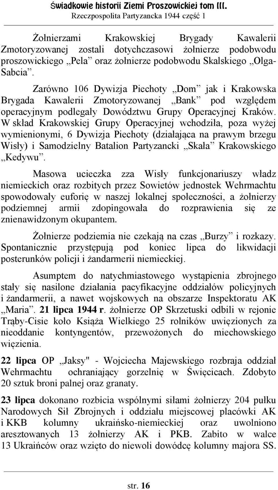 Olga- Sabcia. Zarówno 106 Dywizja Piechoty Dom jak i Krakowska Brygada Kawalerii Zmotoryzowanej Bank pod względem operacyjnym podlegały Dowództwu Grupy Operacyjnej Kraków.