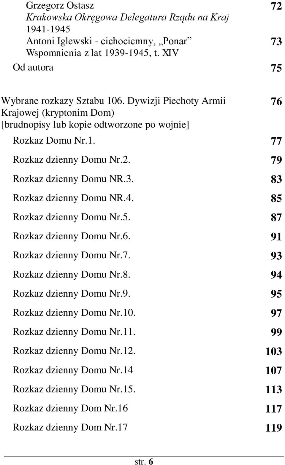 83 Rozkaz dzienny Domu NR.4. 85 Rozkaz dzienny Domu Nr.5. 87 Rozkaz dzienny Domu Nr.6. 91 Rozkaz dzienny Domu Nr.7. 93 Rozkaz dzienny Domu Nr.8. 94 Rozkaz dzienny Domu Nr.9. 95 Rozkaz dzienny Domu Nr.