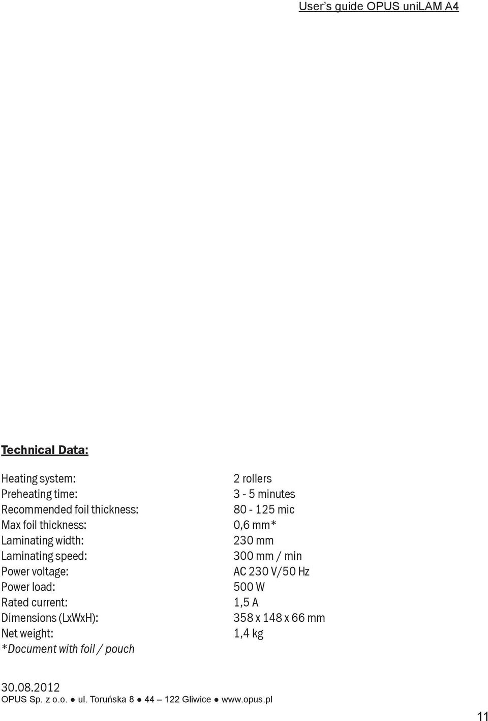 (LxWxH): Net weight: *Document with foil / pouch 2 rollers 3-5 minutes 80-125 mic 0,6 mm* 230 mm 300 mm / min