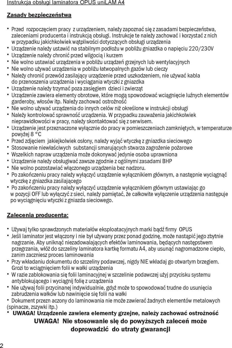 220/230V Urządzenie należy chronić przed wilgocią i kurzem Nie wolno ustawiać urządzenia w pobliżu urządzeń grzejnych lub wentylacyjnych Nie wolno używać urządzenia w pobliżu łatwopalnych gazów lub