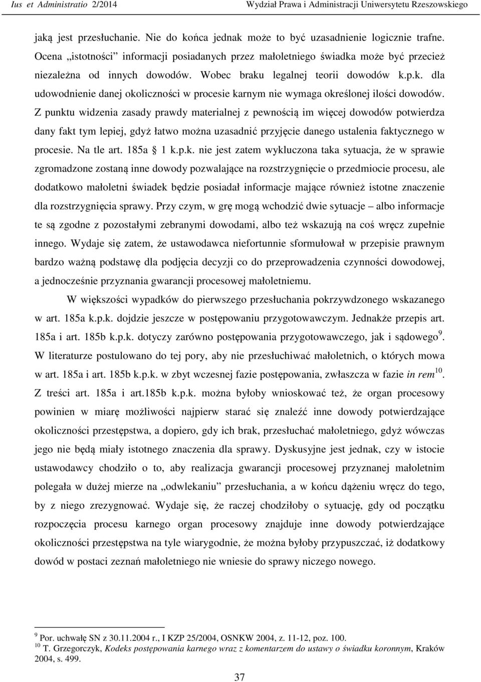 Z punktu widzenia zasady prawdy materialnej z pewnością im więcej dowodów potwierdza dany fakt tym lepiej, gdyż łatwo można uzasadnić przyjęcie danego ustalenia faktycznego w procesie. Na tle art.