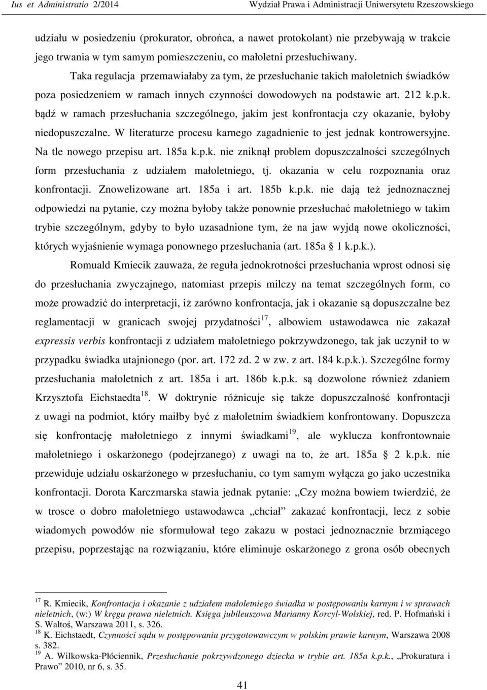 212 k.p.k. bądź w ramach przesłuchania szczególnego, jakim jest konfrontacja czy okazanie, byłoby niedopuszczalne. W literaturze procesu karnego zagadnienie to jest jednak kontrowersyjne.