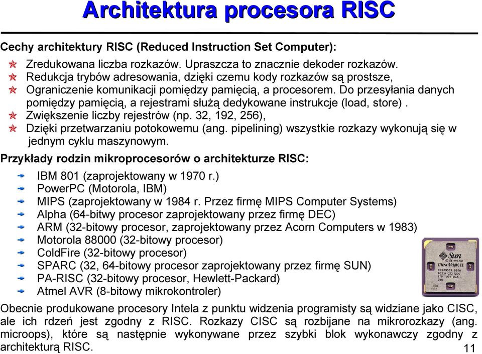 Do przesyłania danych pomiędzy pamięcią, a rejestrami służą dedykowane instrukcje (load, store). Zwiększenie liczby rejestrów (np. 32, 192, 256), Dzięki przetwarzaniu potokowemu (ang.