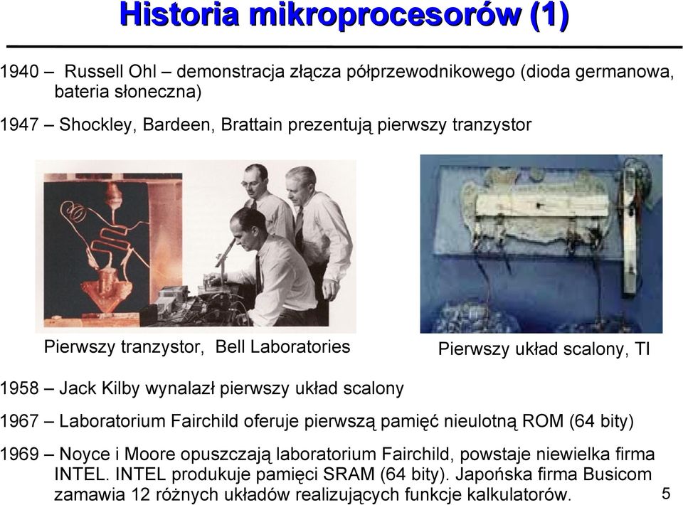 scalony 1967 Laboratorium Fairchild oferuje pierwszą pamięć nieulotną ROM (64 bity) 1969 Noyce i Moore opuszczają laboratorium Fairchild, powstaje