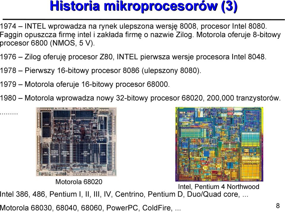 1978 Pierwszy 16-bitowy procesor 8086 (ulepszony 8080). 1979 Motorola oferuje 16-bitowy procesor 68000.