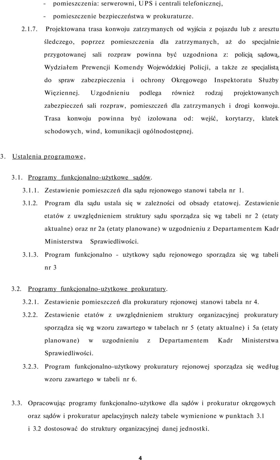 policją sądową, em Prewencji Komendy Wojewódzkiej Policji, a także ze specjalistą do spraw zabezpieczenia i ochrony Okręgowego Inspektoratu Służby Więziennej.