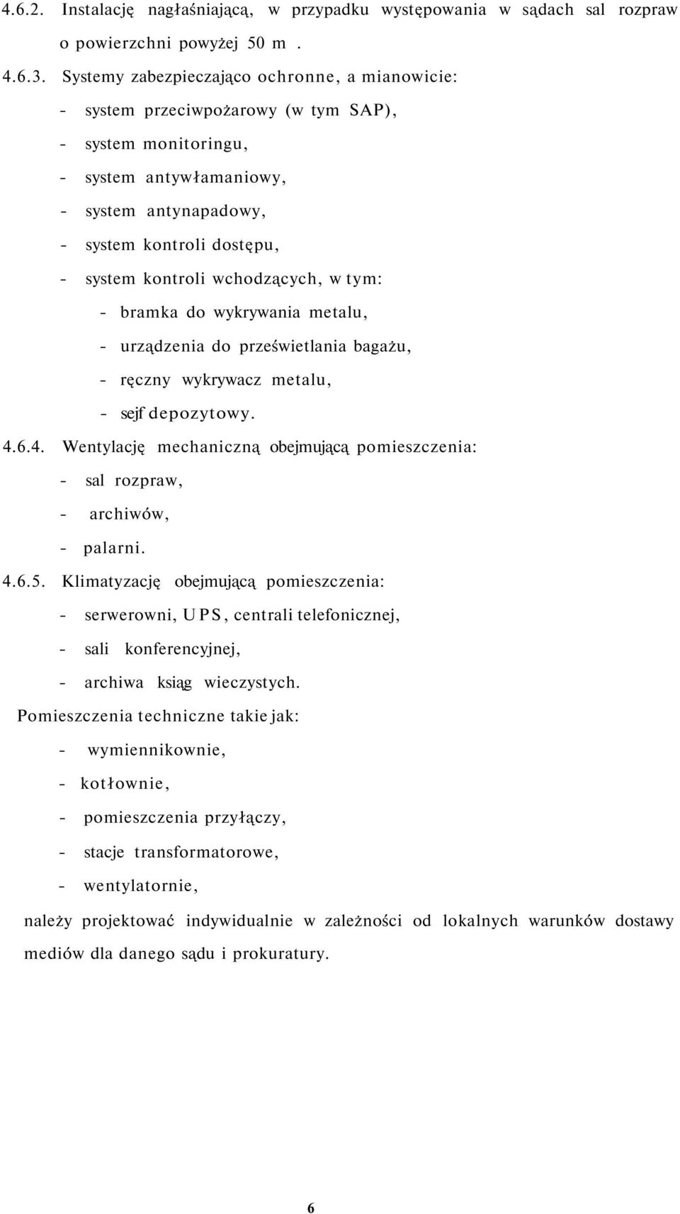 kontroli wchodzących, w tym: - bramka do wykrywania metalu, - urządzenia do prześwietlania bagażu, - ręczny wykrywacz metalu, - sejf depozytowy.