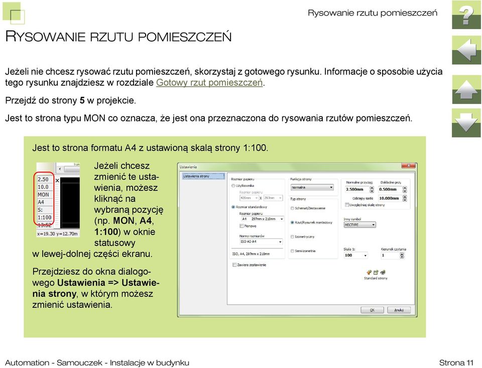 Jest to strona typu MON co oznacza, że jest ona przeznaczona do rysowania rzutów pomieszczeń. Jest to strona formatu A4 z ustawioną skalą strony 1:100.