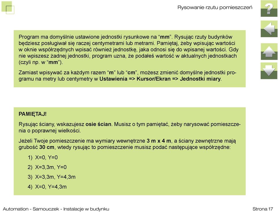 Gdy nie wpiszesz żadnej jednostki, program uzna, że podałeś wartość w aktualnych jednostkach (czyli np. w mm ).