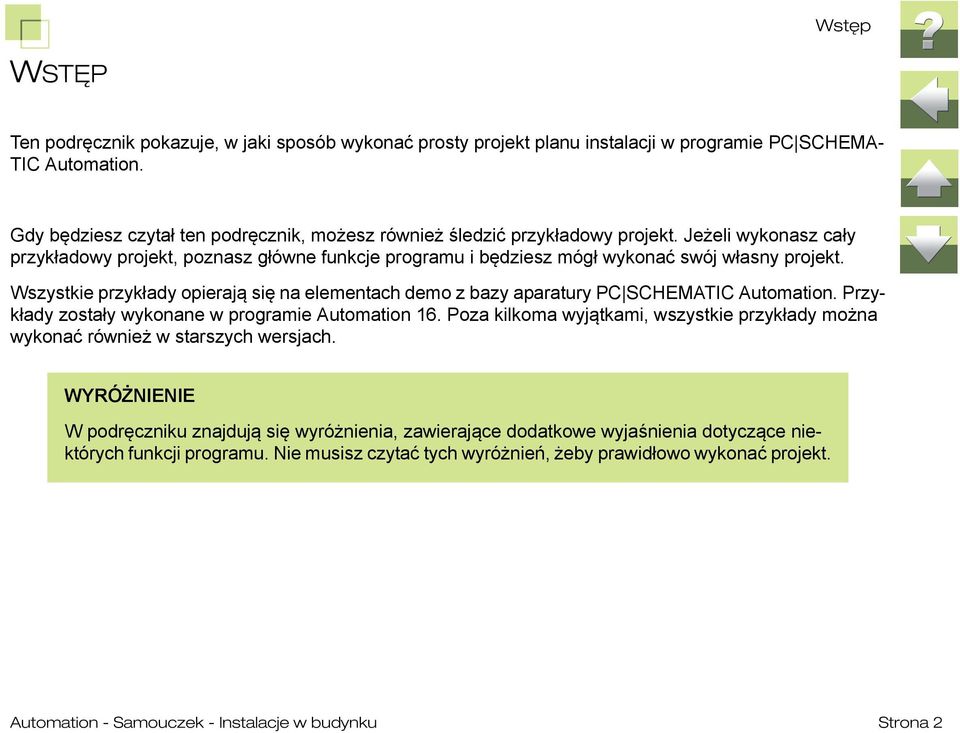 Wszystkie przykłady opierają się na elementach demo z bazy aparatury PC SCHEMATIC Automation. Przykłady zostały wykonane w programie Automation 16.