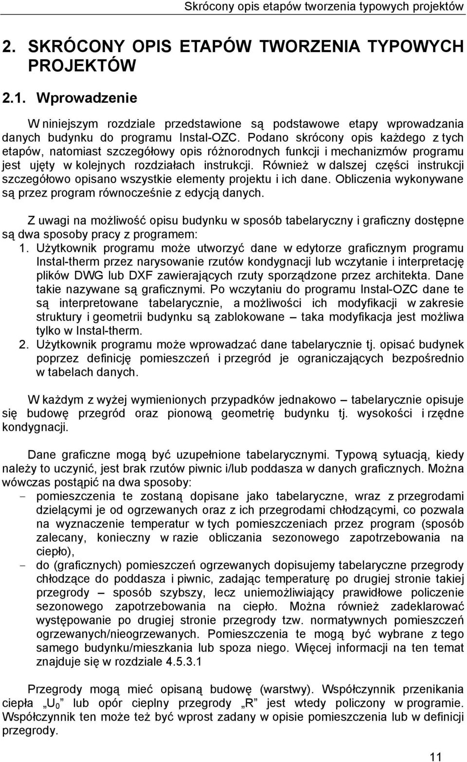 Podano skrócony opis każdego z tych etapów, natomiast szczegółowy opis różnorodnych funkcji i mechanizmów programu jest ujęty w kolejnych rozdziałach instrukcji.