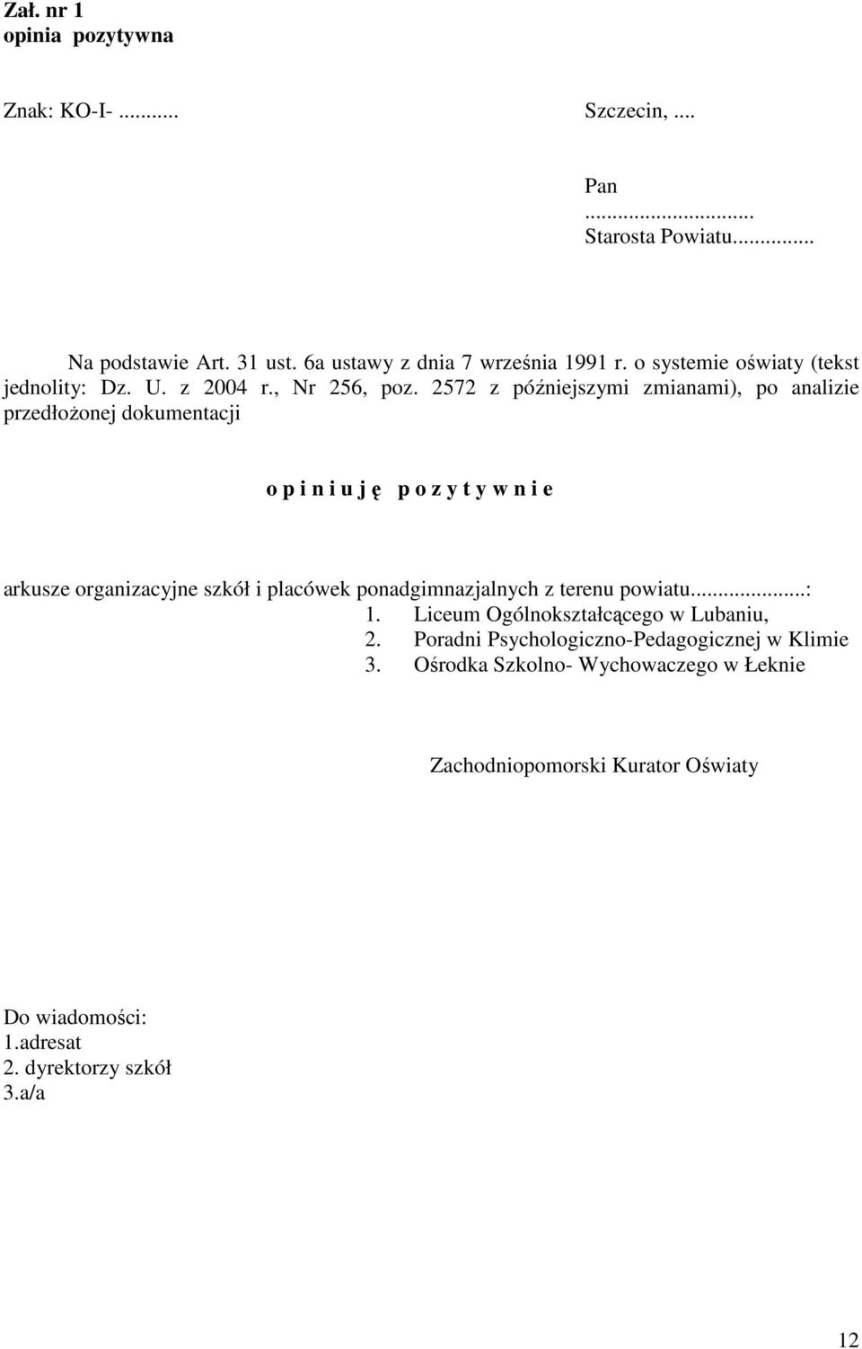 2572 z późniejszymi zmianami), po analizie przedłoŝonej dokumentacji o p i n i u j ę p o z y t y w n i e arkusze organizacyjne szkół i placówek