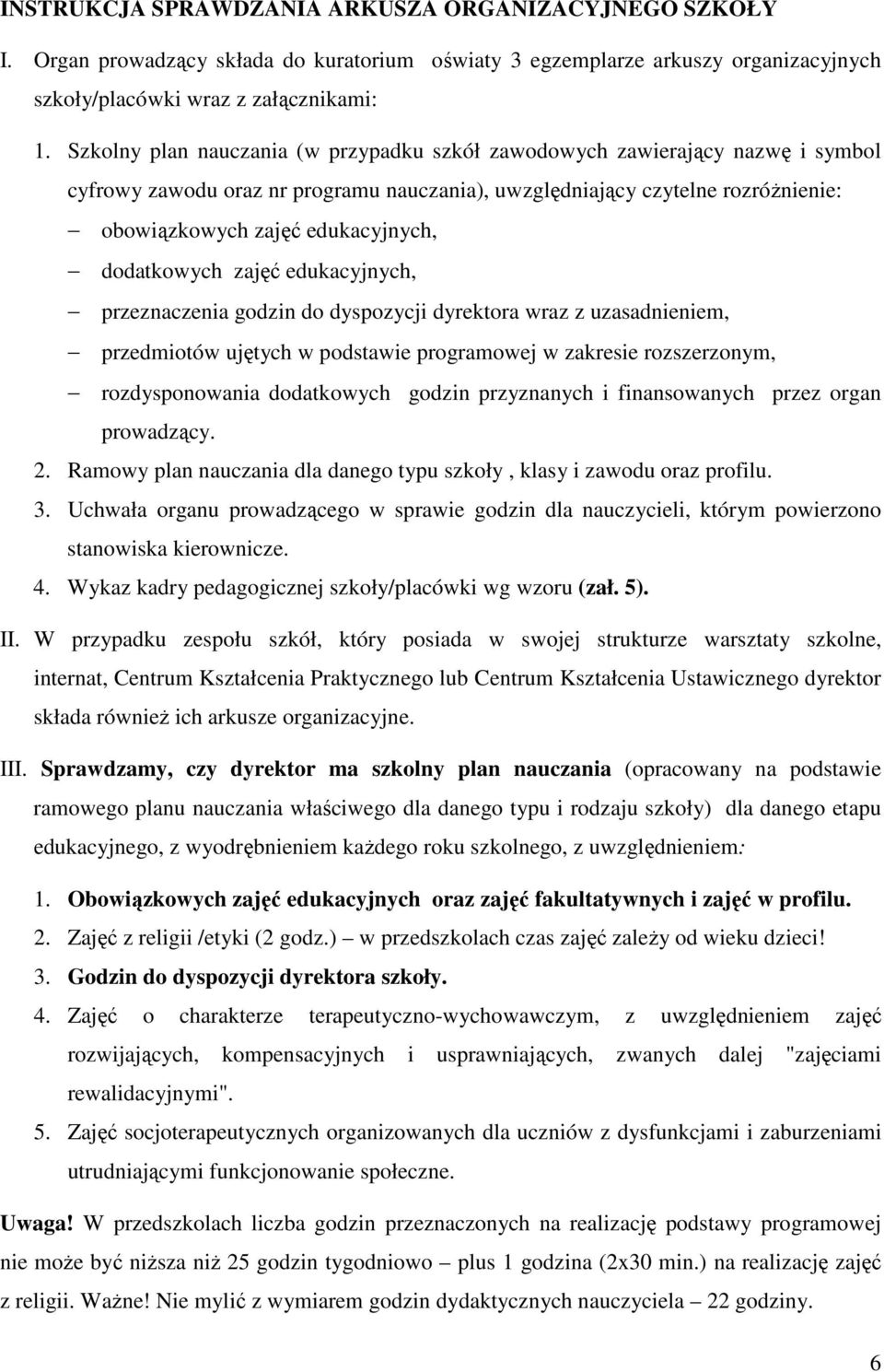 dodatkowych zajęć edukacyjnych, przeznaczenia godzin do dyspozycji dyrektora wraz z uzasadnieniem, przedmiotów ujętych w podstawie programowej w zakresie rozszerzonym, rozdysponowania dodatkowych