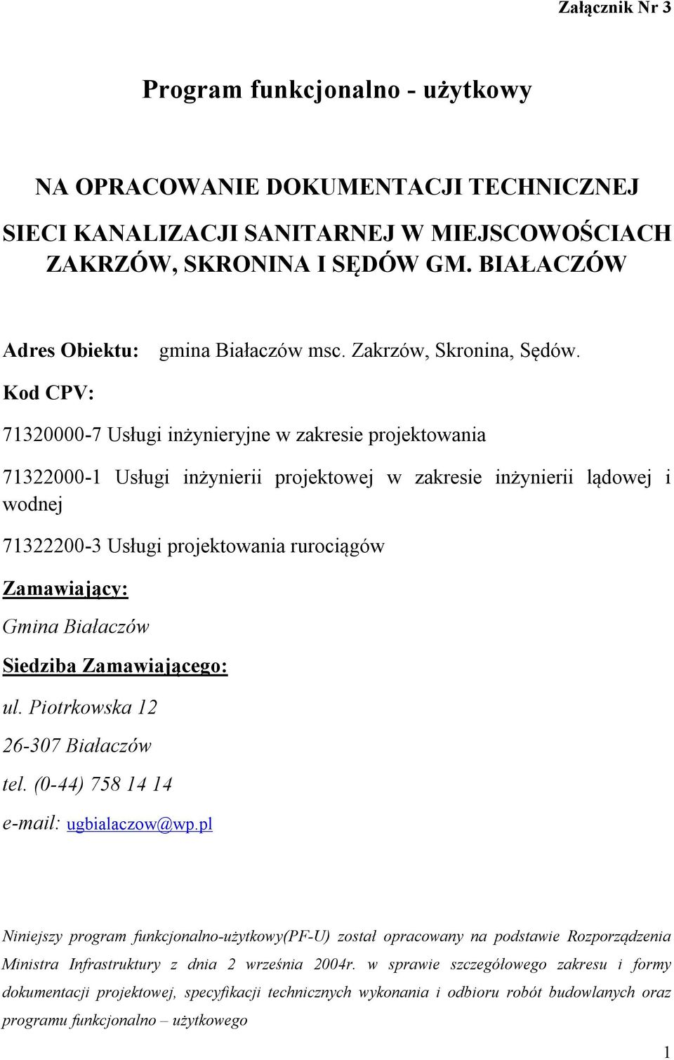 Kod CPV: 71320000-7 Usługi inżynieryjne w zakresie projektowania 71322000-1 Usługi inżynierii projektowej w zakresie inżynierii lądowej i wodnej 71322200-3 Usługi projektowania rurociągów