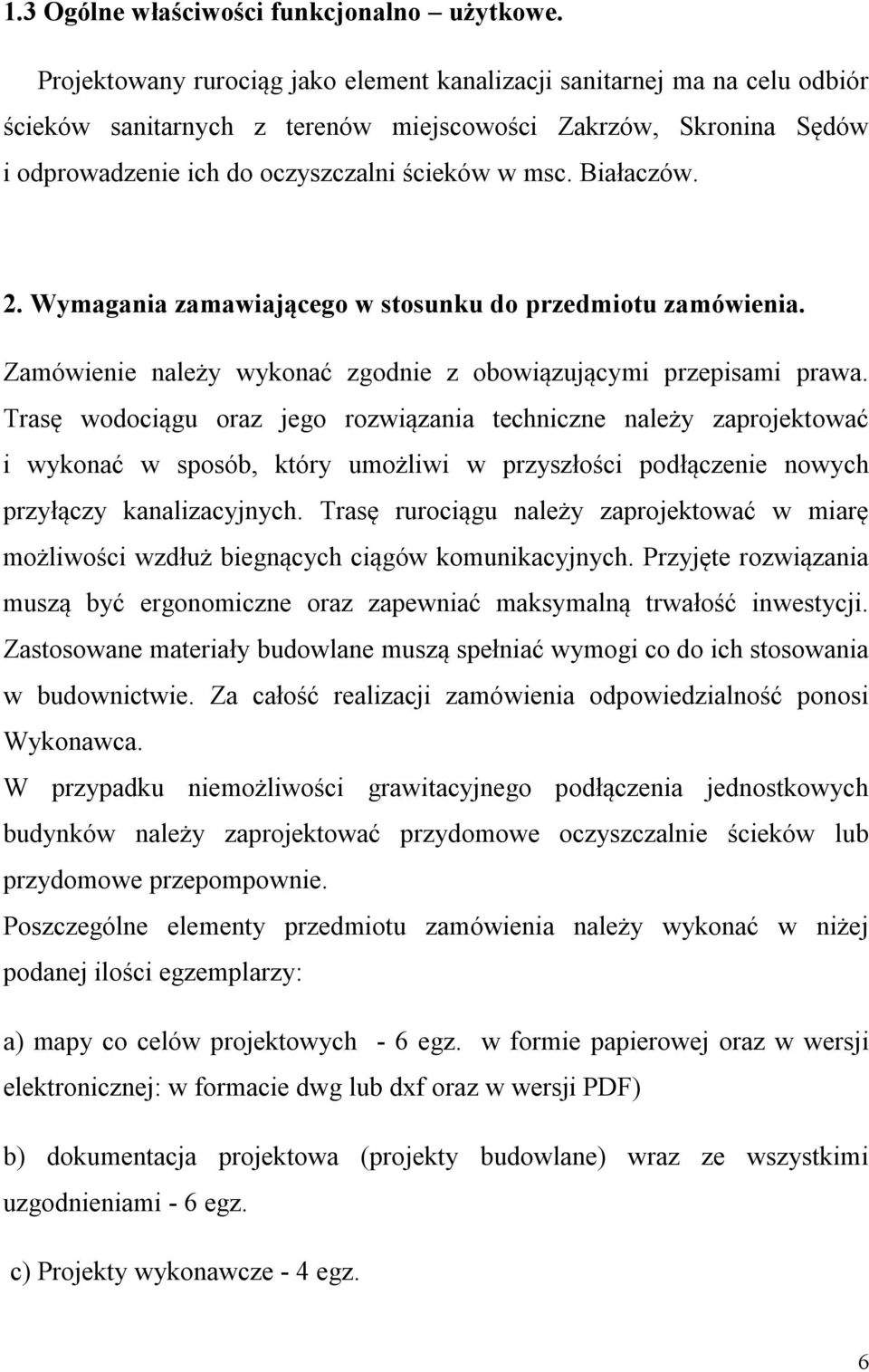 Białaczów. 2. Wymagania zamawiającego w stosunku do przedmiotu zamówienia. Zamówienie należy wykonać zgodnie z obowiązującymi przepisami prawa.