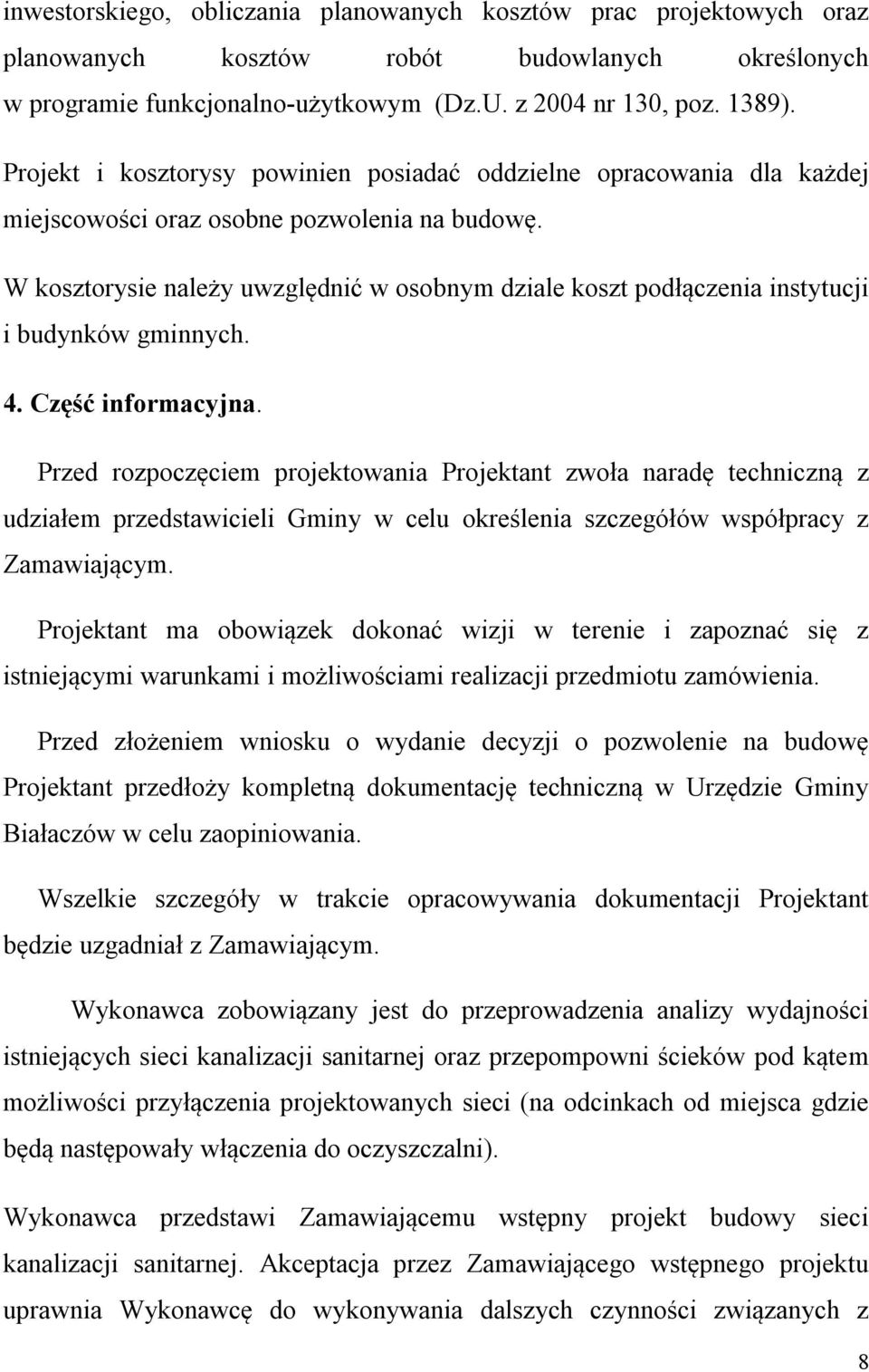 W kosztorysie należy uwzględnić w osobnym dziale koszt podłączenia instytucji i budynków gminnych. 4. Część informacyjna.