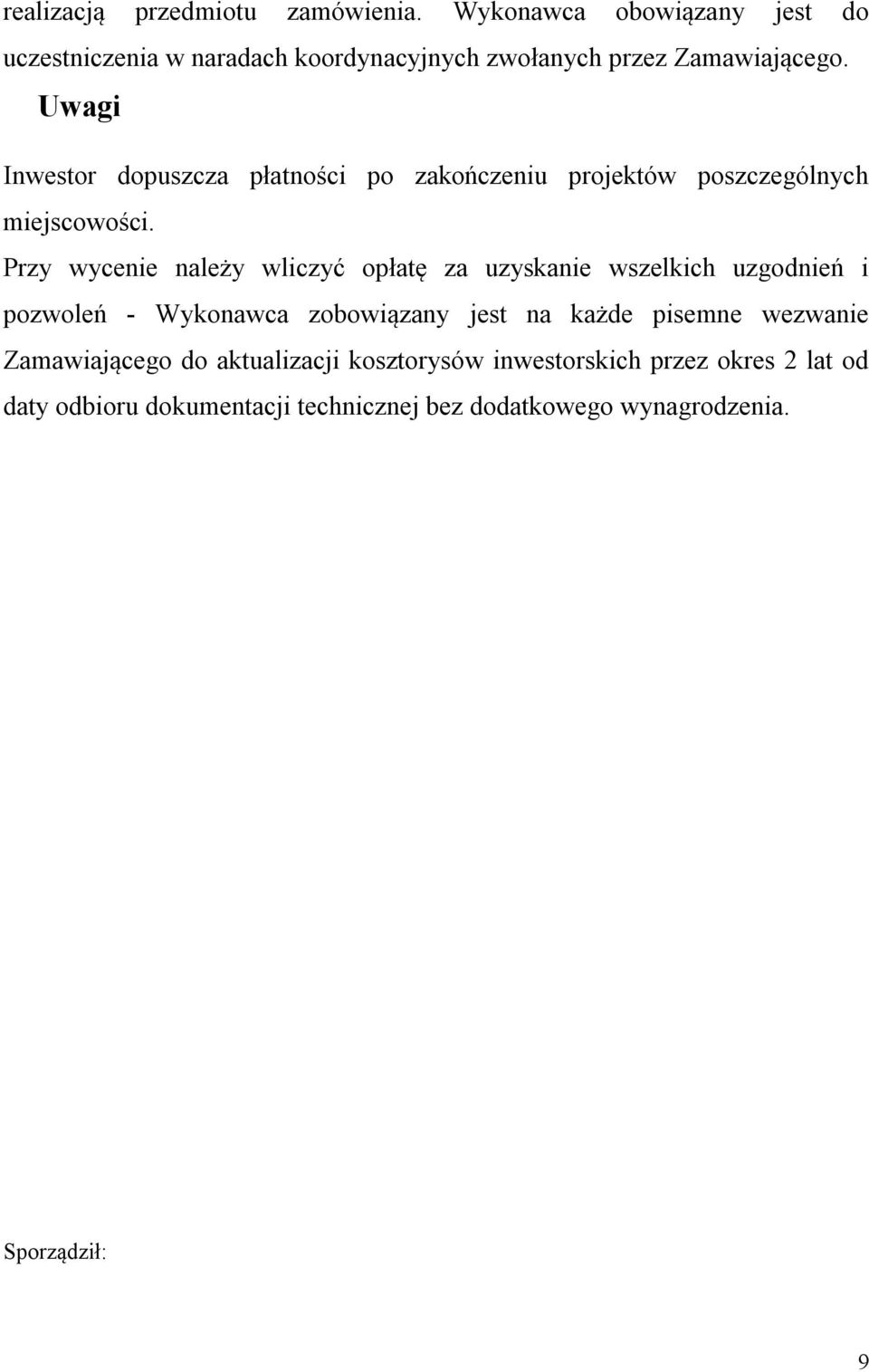 Uwagi Inwestor dopuszcza płatności po zakończeniu projektów poszczególnych miejscowości.