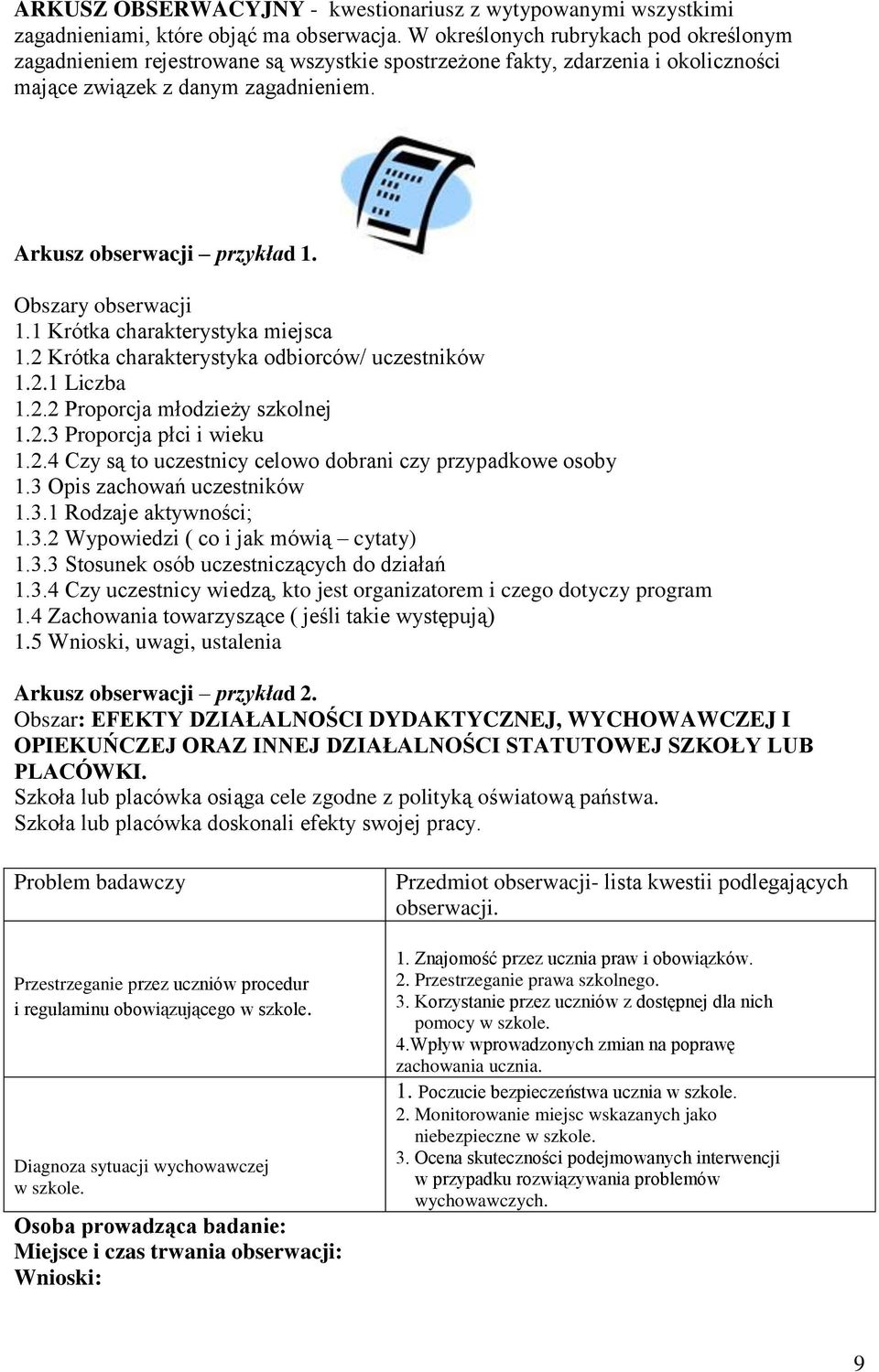 Obszary obserwacji 1.1 Krótka charakterystyka miejsca 1.2 Krótka charakterystyka odbiorców/ uczestników 1.2.1 Liczba 1.2.2 Proporcja młodzieży szkolnej 1.2.3 Proporcja płci i wieku 1.2.4 Czy są to uczestnicy celowo dobrani czy przypadkowe osoby 1.