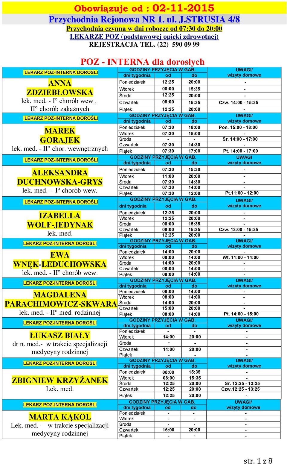 wewnętrznych Poniedziałek 12:25 20:00 - Wtorek 08:00 15:35-12:25 20:00 - Czwartek 08:00 15:35 Czw. 14:00-15:35 Piątek 12:25 20:00 - / Poniedziałek 07:30 18:00 Pon.