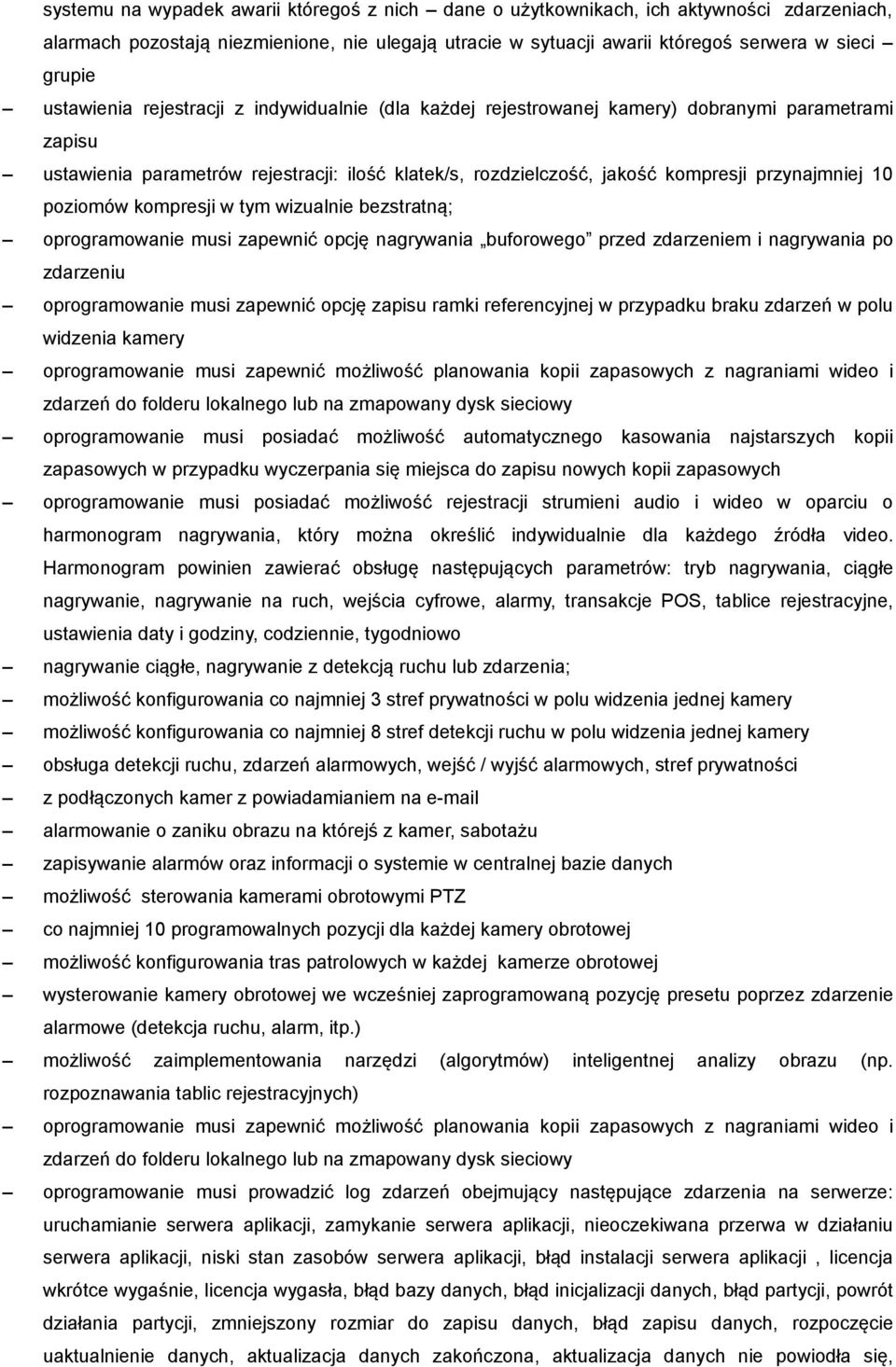 10 poziomów kompresji w tym wizualnie bezstratną; oprogramowanie musi zapewnić opcję nagrywania buforowego przed zdarzeniem i nagrywania po zdarzeniu oprogramowanie musi zapewnić opcję zapisu ramki