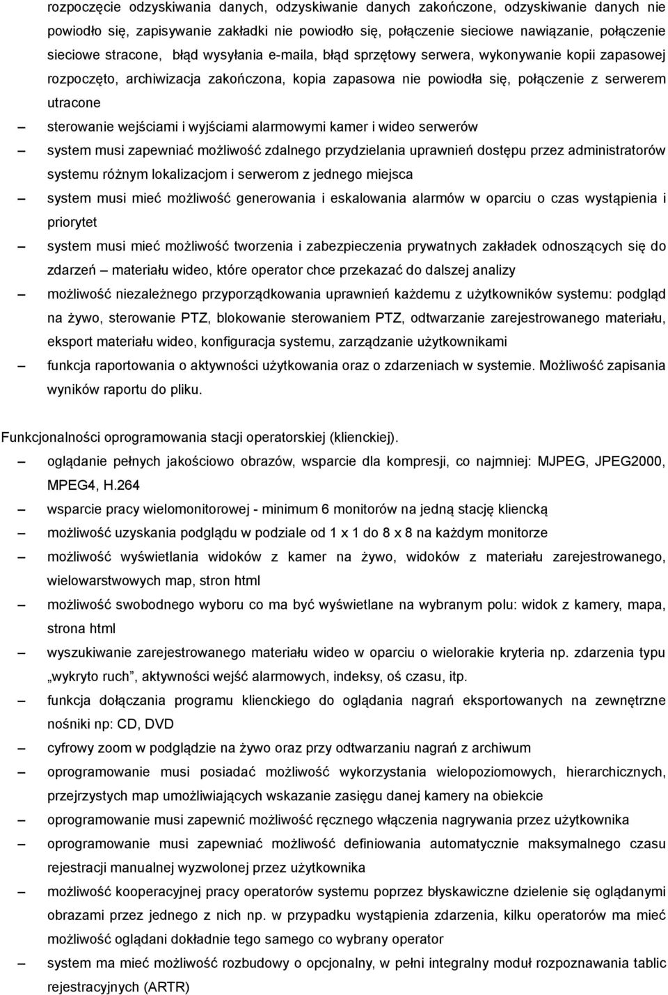 wejściami i wyjściami alarmowymi kamer i wideo serwerów system musi zapewniać możliwość zdalnego przydzielania uprawnień dostępu przez administratorów systemu różnym lokalizacjom i serwerom z jednego