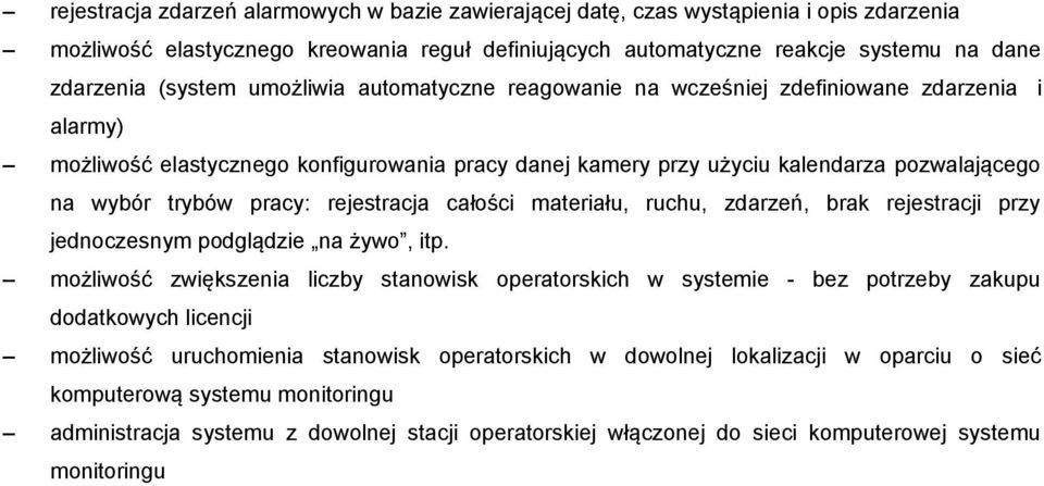 rejestracja całości materiału, ruchu, zdarzeń, brak rejestracji przy jednoczesnym podglądzie na żywo, itp.