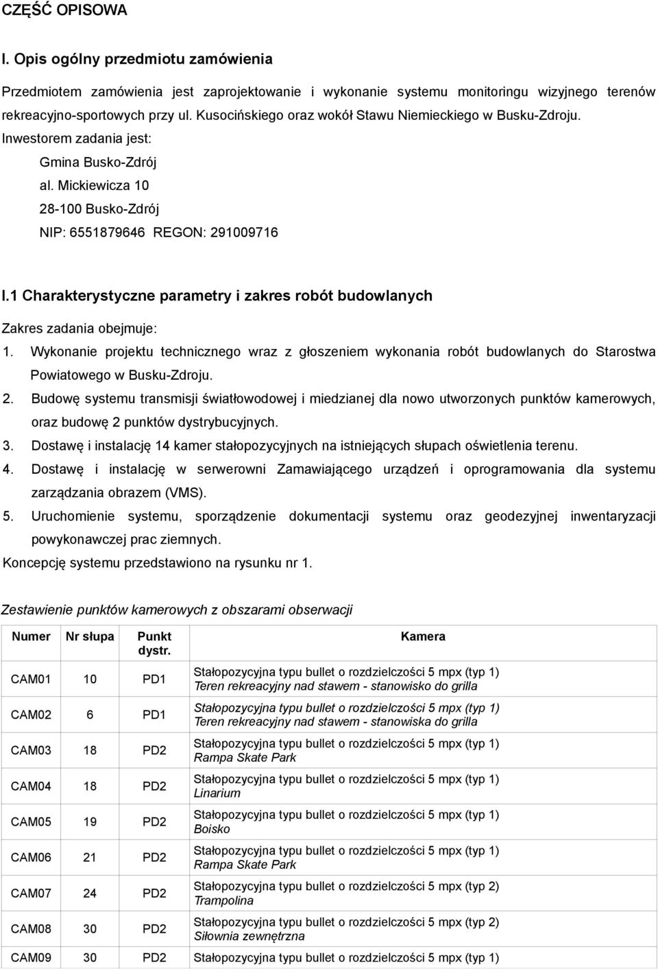 1 Charakterystyczne parametry i zakres robót budowlanych Zakres zadania obejmuje: 1.