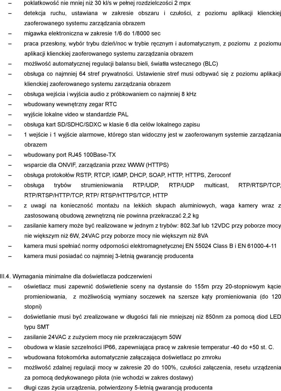 obrazem możliwość automatycznej regulacji balansu bieli, światła wstecznego (BLC) obsługa co najmniej 64 stref prywatności.