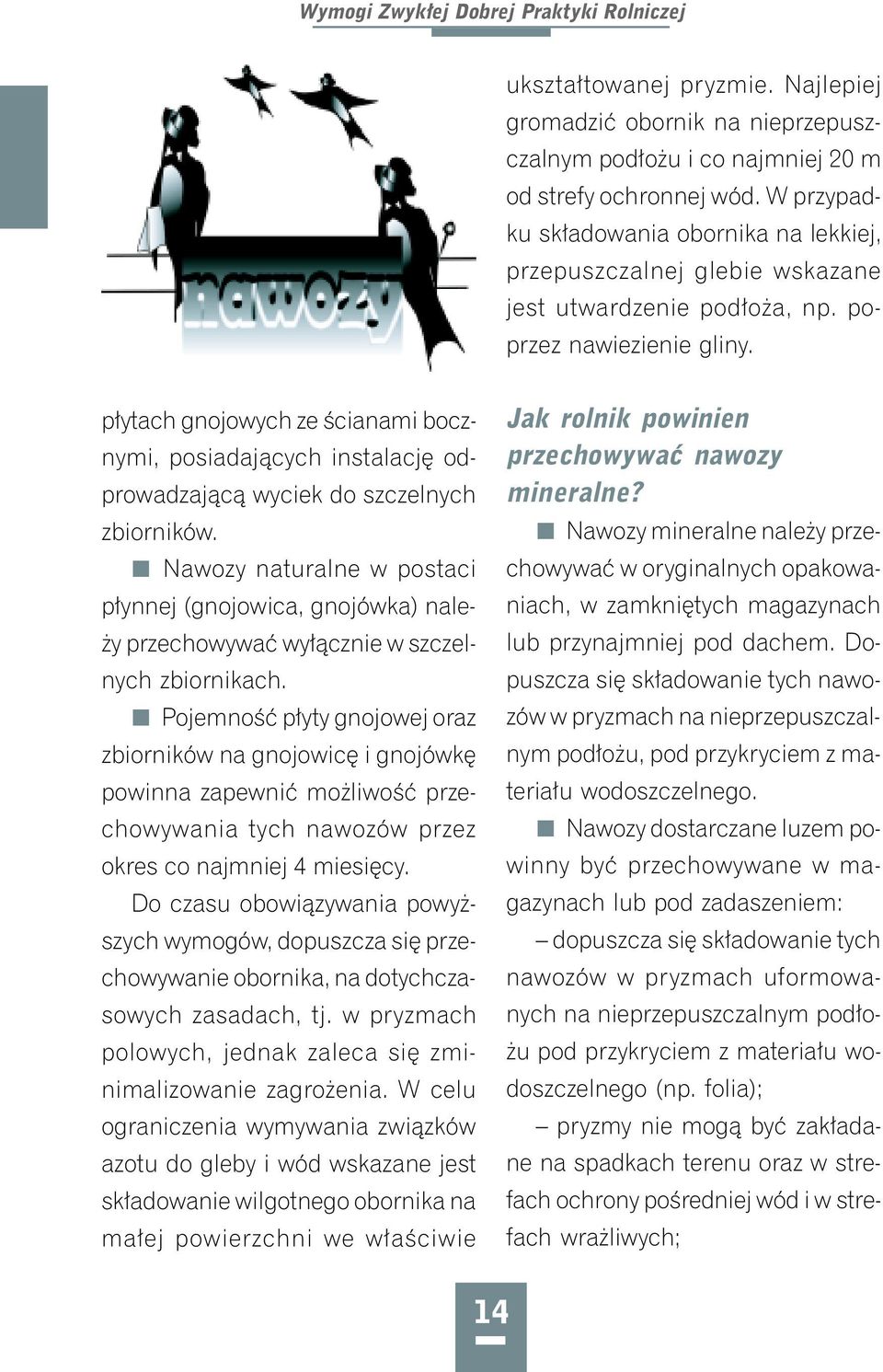 płytach gnojowych ze ścianami bocznymi, posiadających instalację odprowadzającą wyciek do szczelnych zbiorników.