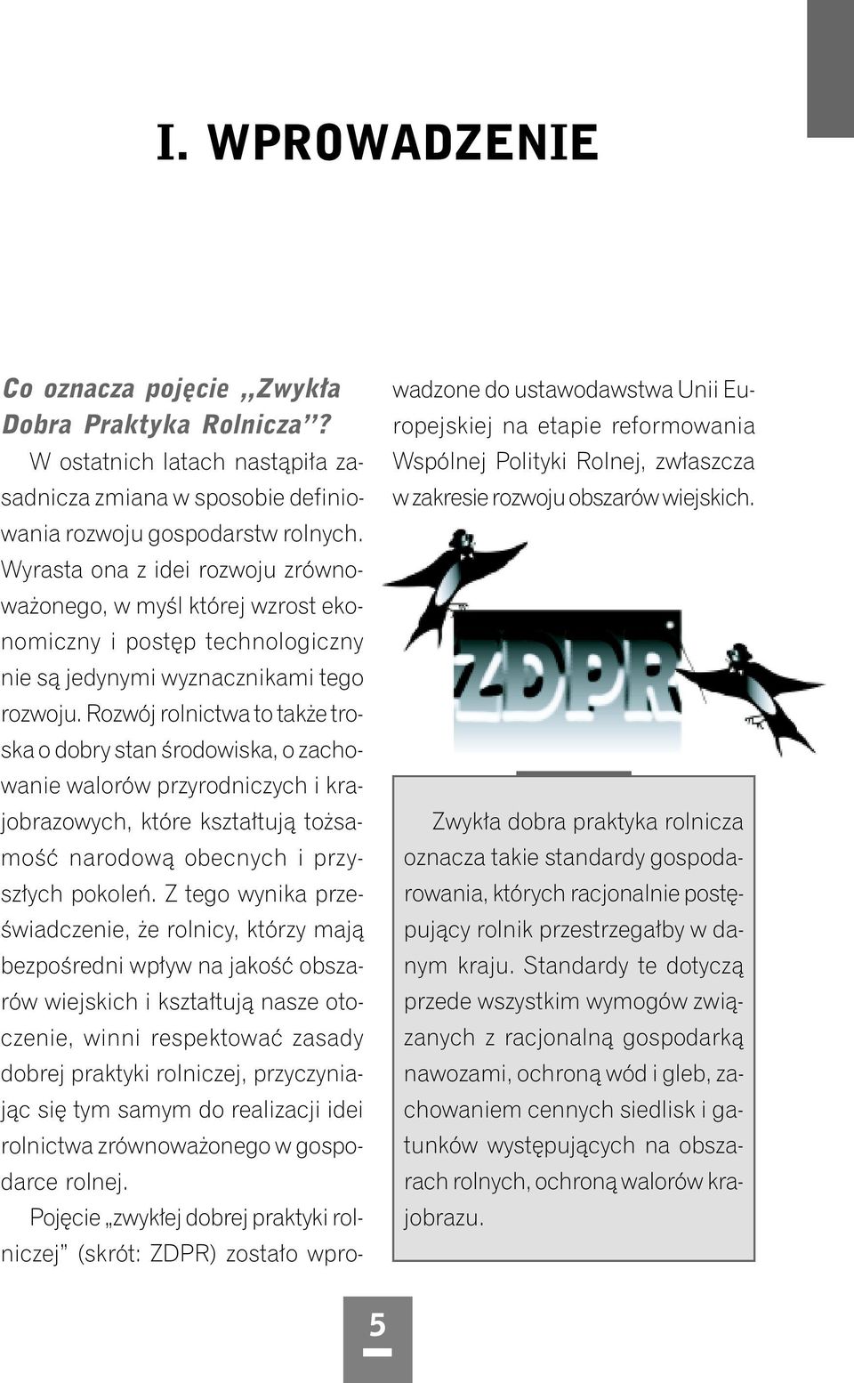 Rozwój rolnictwa to także troska o dobry stan środowiska, o zachowanie walorów przyrodniczych i krajobrazowych, które kształtują tożsamość narodową obecnych i przyszłych pokoleń.