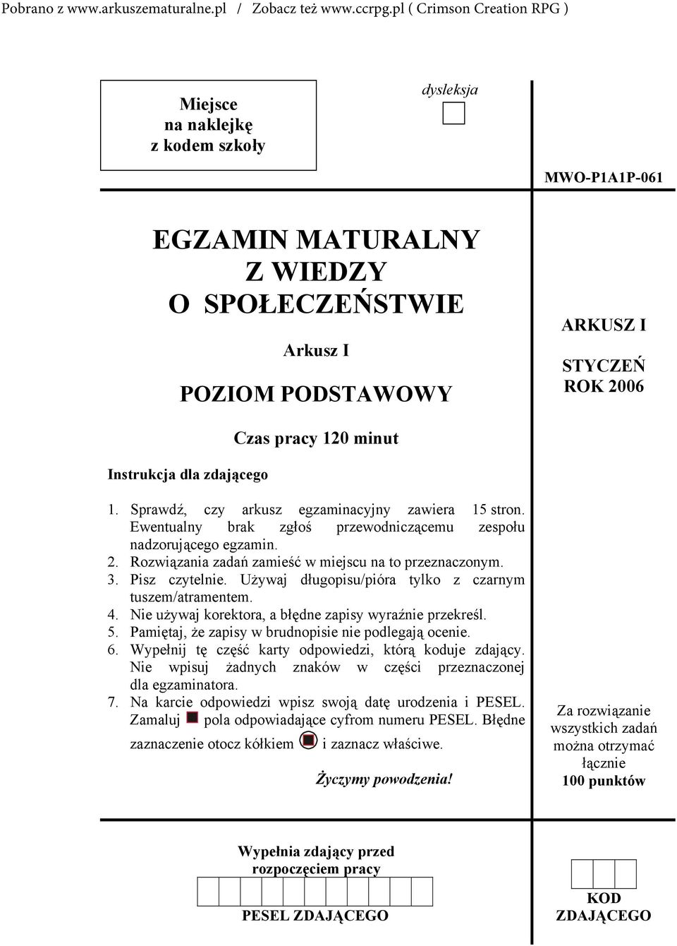 Używaj długopisu/pióra tylko z czarnym tuszem/atramentem. 4. Nie używaj korektora, a błędne zapisy wyraźnie przekreśl. 5. Pamiętaj, że zapisy w brudnopisie nie podlegają ocenie. 6.