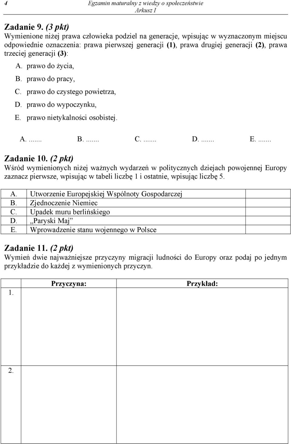 generacji (3): A. prawo do życia, B. prawo do pracy, C. prawo do czystego powietrza, D. prawo do wypoczynku, E. prawo nietykalności osobistej. A.... B.... C.... D.... E.... Zadanie 10.