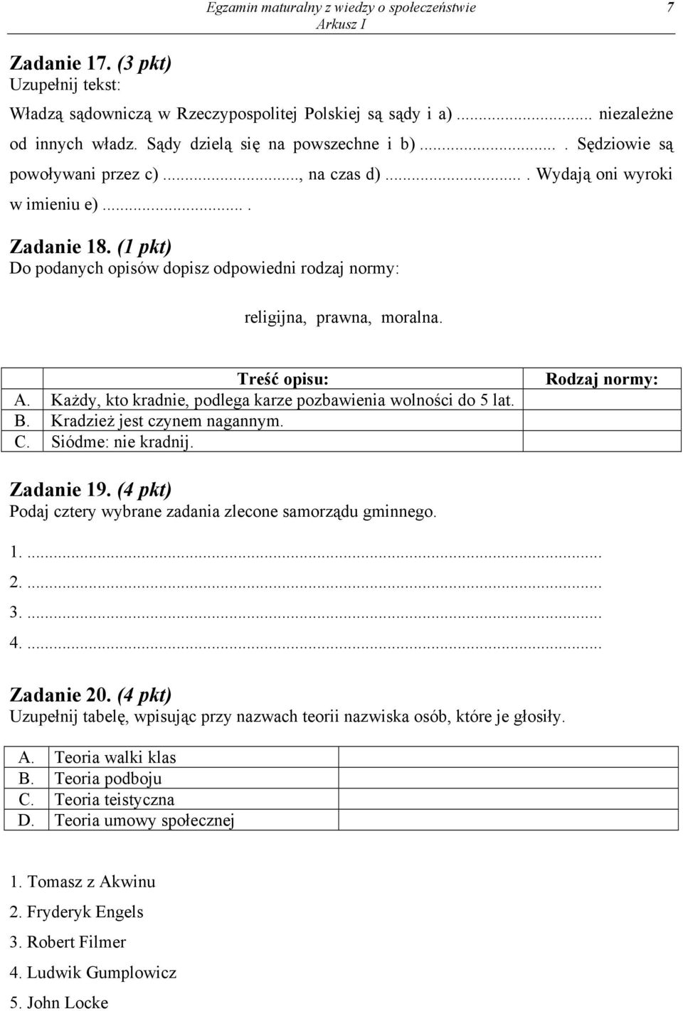 (1 pkt) Do podanych opisów dopisz odpowiedni rodzaj normy: religijna, prawna, moralna. Treść opisu: A. Każdy, kto kradnie, podlega karze pozbawienia wolności do 5 lat. B.