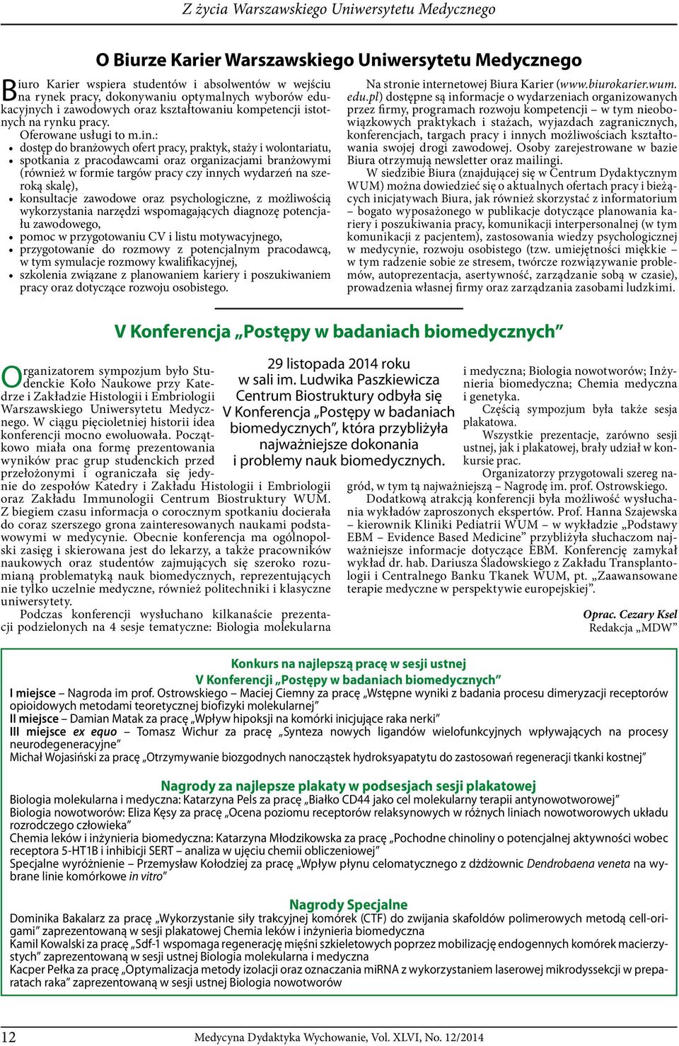 : dostęp do branżowych ofert pracy, praktyk, staży i wolontariatu, spotkania z pracodawcami oraz organizacjami branżowymi (również w formie targów pracy czy innych wydarzeń na szeroką skalę),