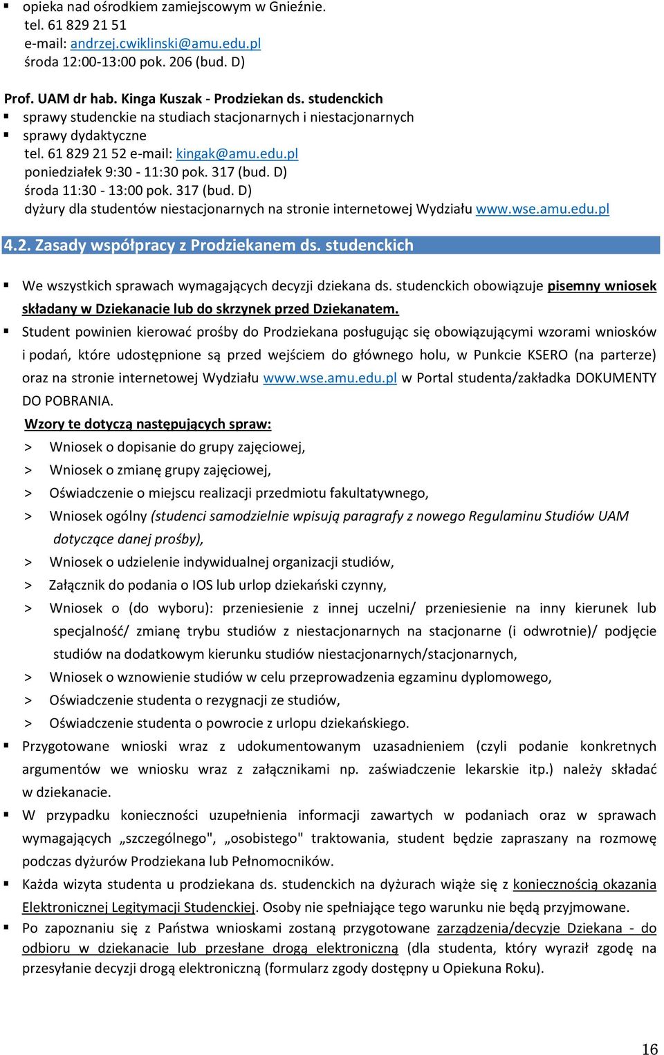 D) środa 11:30-13:00 pok. 317 (bud. D) dyżury dla studentów niestacjonarnych na stronie internetowej Wydziału www.wse.amu.edu.pl 4.2. Zasady współpracy z Prodziekanem ds.