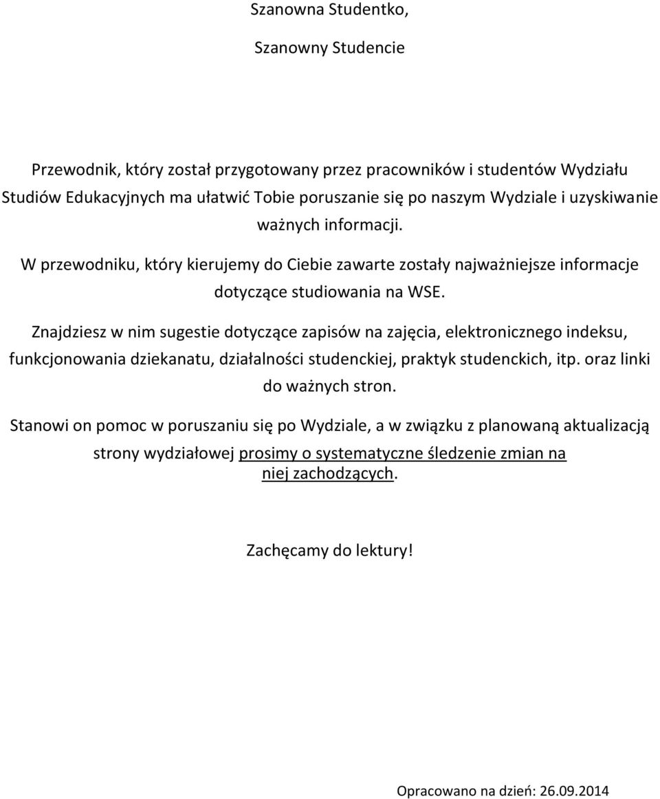 Znajdziesz w nim sugestie dotyczące zapisów na zajęcia, elektronicznego indeksu, funkcjonowania dziekanatu, działalności studenckiej, praktyk studenckich, itp.