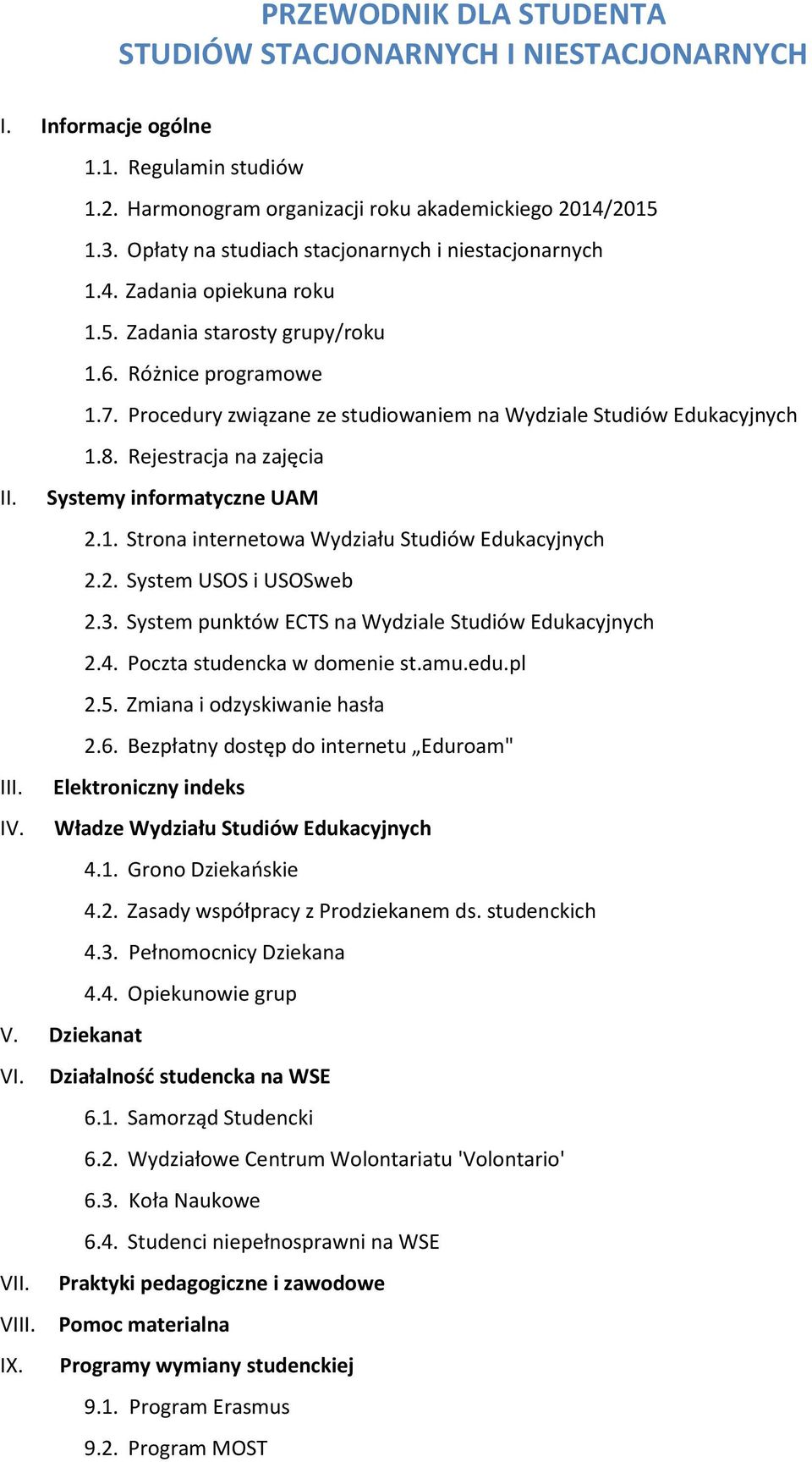 Procedury związane ze studiowaniem na Wydziale Studiów Edukacyjnych 1.8. Rejestracja na zajęcia II. Systemy informatyczne UAM 2.1. Strona internetowa Wydziału Studiów Edukacyjnych 2.2. System USOS i USOSweb 2.