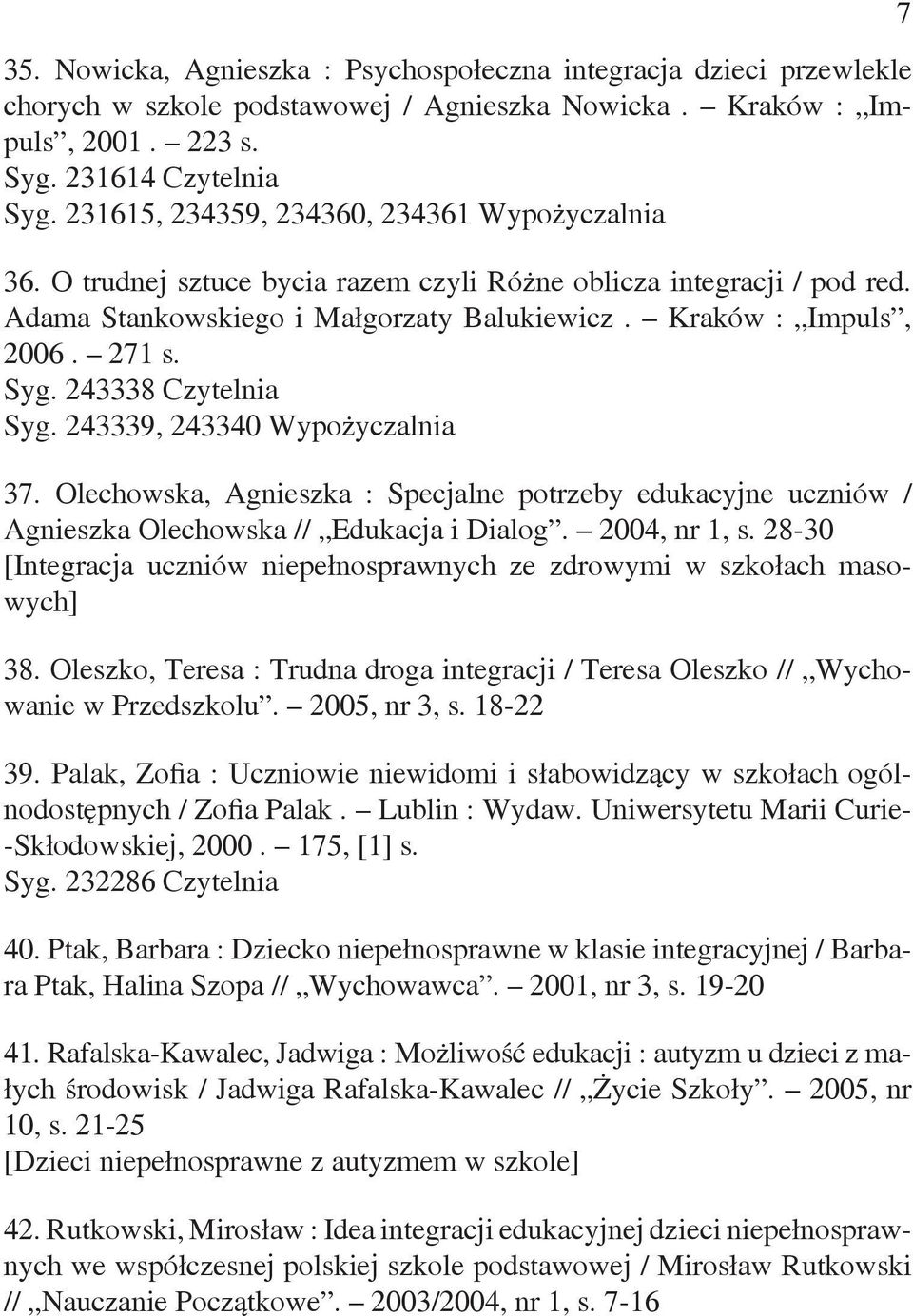 243338 Czytelnia Syg. 243339, 243340 Wypożyczalnia 37. Olechowska, Agnieszka : Specjalne potrzeby edukacyjne uczniów / Agnieszka Olechowska // Edukacja i Dialog. 2004, nr 1, s.