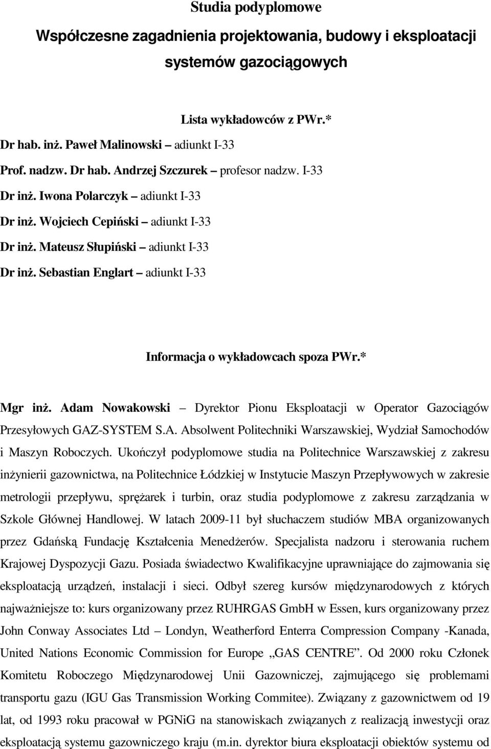 * Mgr inŝ. Adam Nowakowski Dyrektor Pionu Eksploatacji w Operator Gazociągów Przesyłowych GAZ-SYSTEM S.A. Absolwent Politechniki Warszawskiej, Wydział Samochodów i Maszyn Roboczych.